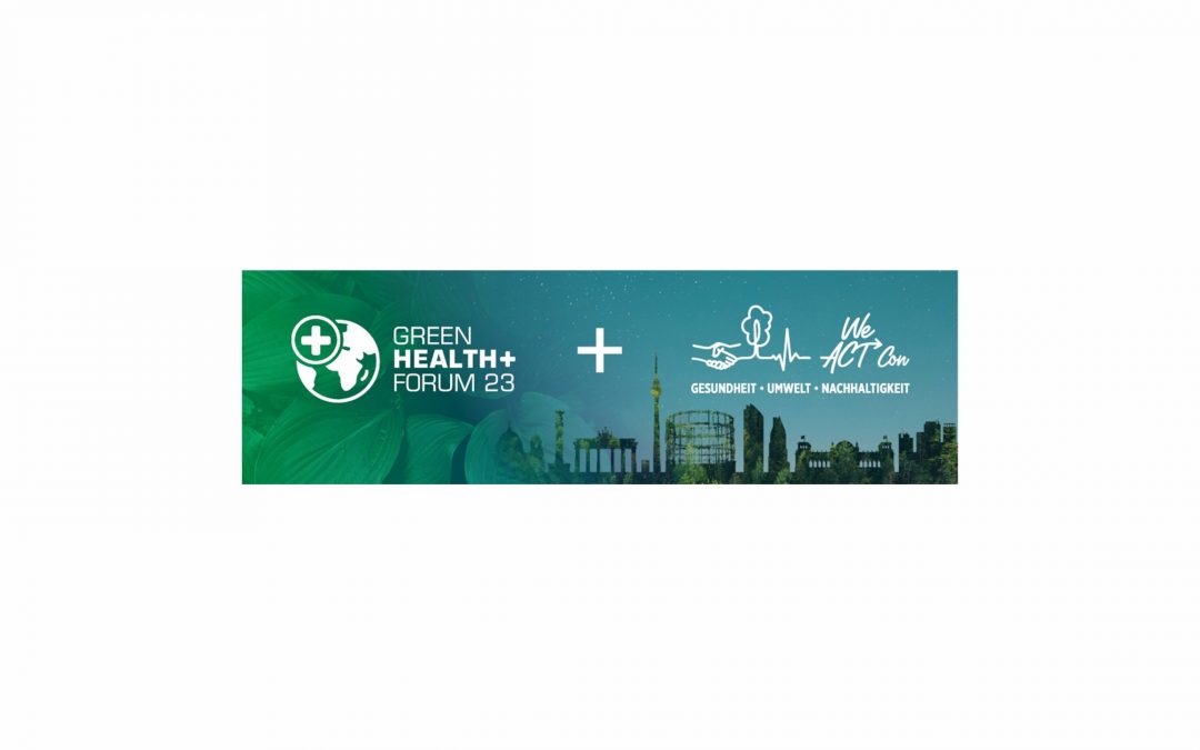 Green Health Forum und WeACT Con | Gesundheit – Umwelt – Nachhaltigkeit: Zwei starke Kräfte wirken gemeinsam